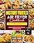 Instant Vortex Air Fryer Cookbook for Beginners: Simple & Delicious Air Fryer Recipes for Beginners and Pros