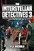 The Interstellar Detectives 3 (The Interstellar Detectives Mystery Adventure Series)