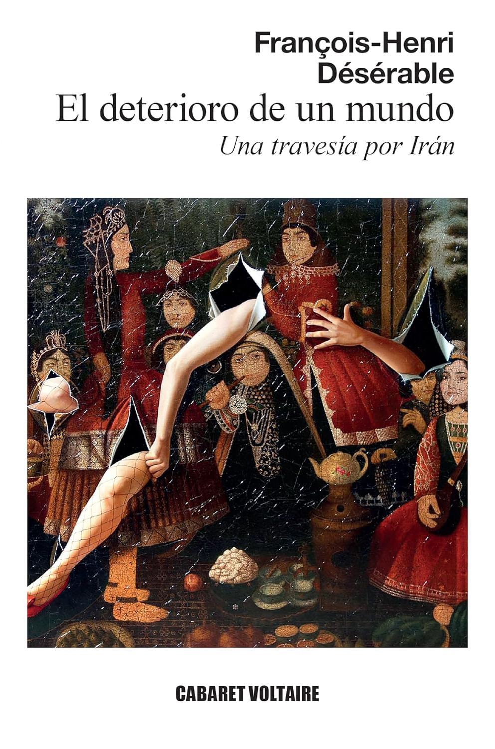 Portada de El deterioro de un mundo: Una travesía por Irán, de François-Henri Désérable