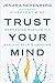 Trust Your Mind by Jenara Nerenberg Trust Your Mind by Jenara Nerenberg