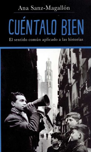 Cuéntalo bien: El sentido común aplicado a las historias (Paperback)