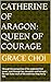 Catherine of Aragon: Queen ...