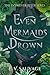 Even Mermaids Drown