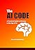 The AI Code: A Practical Gu...