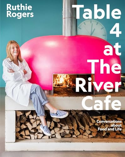 Table 4 at The River Cafe: Conversations about Food and Life (Hardcover)