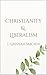 Christianity and Liberalism: A Classic Defense of Biblical Faith Against Modernist Theology | Timeless Critique of Theological Compromise & Cultural Influence