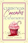 Christmas, Cupcakes & Catastrophe: A Just Desserts Club Mystery - Book 3 (The Just Desserts Club Mysteries)