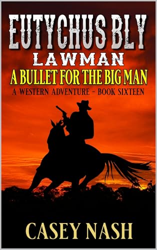 Eutychus Bly: Lawman: A Bullet For The Big Man: A Western Adventure (A Eutychus Bly: U.S. Marshal Western Book 16)