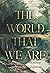 The World That We Are