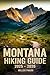 Montana Hiking Guide 2025 - 2026 by Miller Pharr