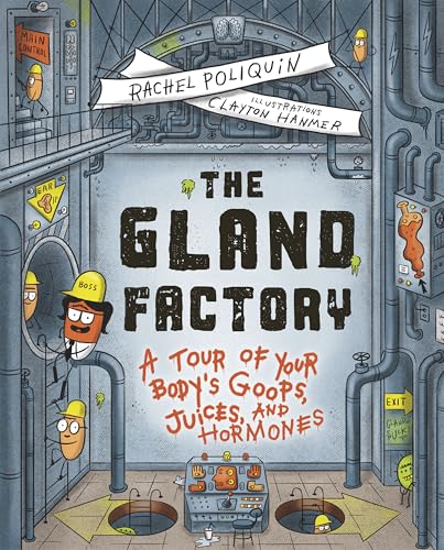 The Gland Factory: A Tour of Your Body’s Goops, Juices, and Hormones (Hardcover)