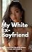 My White Ex-Boyfriend: Ex-B...