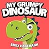 My Grumpy Dinosaur by Emily Hartmann