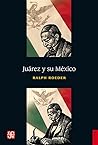 Juárez y su México by Ralph Roeder