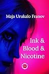 Ink & Blood & Nicotine by Maja Urukalo Franov Ink & Blood & Nicotine by Maja Urukalo Franov