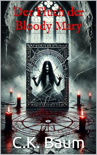 Der Fluch der Bloody Mary: Entdecke die dunklen Ursprünge von Bloody Mary in diesem fesselnden Roman, der dich tief in die Schatten der Vergangenheit führt. (German Edition)