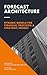 Forecast Architecture: Building Dynamic Models for Financial Precision and Strategic Insight