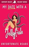 My Date With a Jellyfish by Unfortunate Reads