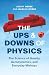 The Ups and Downs of Physic...