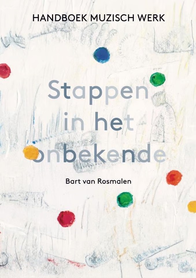 Stappen in het onbekende - Handboek Muzisch Werk (Paperback)