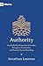 Authority: How Godly Rule Protects the Vulnerable, Strengthens Communities, and Promotes Human Flourishing (with Study Questions)