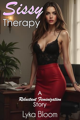 Sissy Therapy: A Reluctant Feminization Story (Kindle Edition)