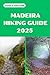 MADEIRA HIKING GUIDE 2025: ...