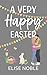 A Very Happy Easter by Elise Noble A Very Happy Easter by Elise Noble