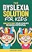 The Dyslexia Solution For Kids: Unlocking Your Child's Reading Potential