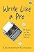 Write Like A Pro: 10 Rules To Be a Better Writer | Tips to Learn the Art of Writing