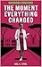 The Moment Everything Changed by Mel C. Steel