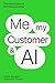 Me, My Customer, and AI: The New Rules of Entrepeneurship