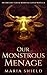Our Monstrous Ménage : An A...