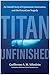 Titan Unfinished: An Untold Story of Exploration, Innovation, and the OceanGate Tragedy