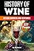 The History of Wine: Beyond Borders and Centuries (The History Series)