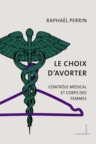 Le Choix d’avorter: Contrôle médical et corps des femmes (French Edition)
