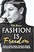 Fashion is Freedom: How a g...
