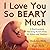 I Love You So BEARY Much: A...