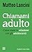 Chiamami adulto: Come stare in relazione con gli adolescenti (Italian Edition)