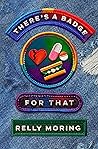 There's a Badge for That by Relly Moring