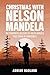 Christmas with Nelson Mandela by Adrian Hadland Christmas with Nelson Mandela by Adrian Hadland