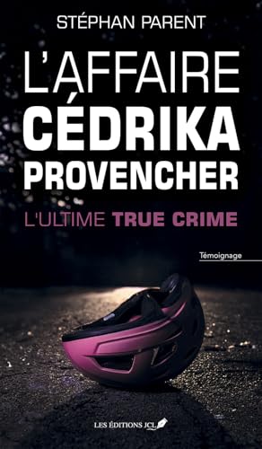 L'affaire Cédrika Provencher : l'ultime true crime (French Edition)