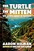 The Turtle, The Mitten, and An Epic History of Michigan: Part History, Part Travel, Part Adventure — And 100% Pure Michigan