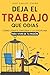 Deja el Trabajo que Odias: ...