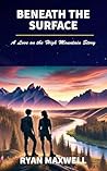 Beneath the Surface: A Love on the High Mountain Story