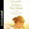 In Over Your Head Lib/E: Creating Balance and Finding Peace in the Busy