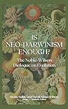 Is Neo-Darwinism Enough?: The Noble-Wilson Dialogue on Evolution