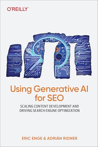 Using Generative AI for SEO: AI-First Strategies to Improve Quality, Efficiency, and Costs (Paperback)