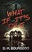 WHAT IF IT'S TRUE by D. M. Bourgeois