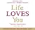 Life Loves You: 7 Spiritual Practices to Heal Your Life
